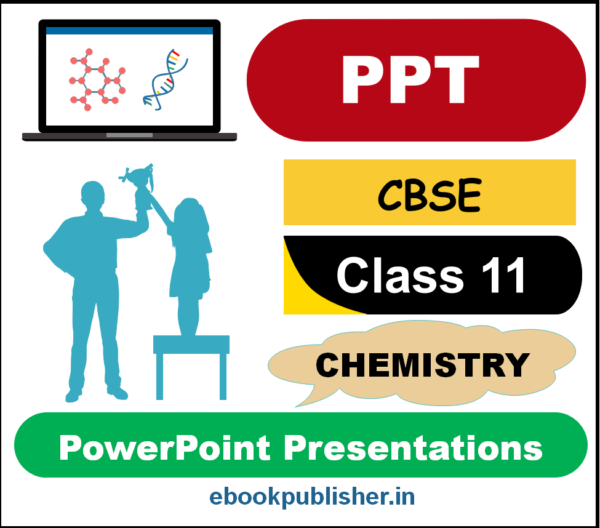 PowerPoint Presentations (PPTs) for CBSE Class 11 Chemistry