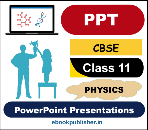 PowerPoint Presentations (PPTs) for CBSE Class 11 Physics