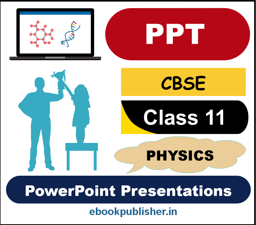 PowerPoint Presentations PPTs For CBSE Class 11 Physics Editable 