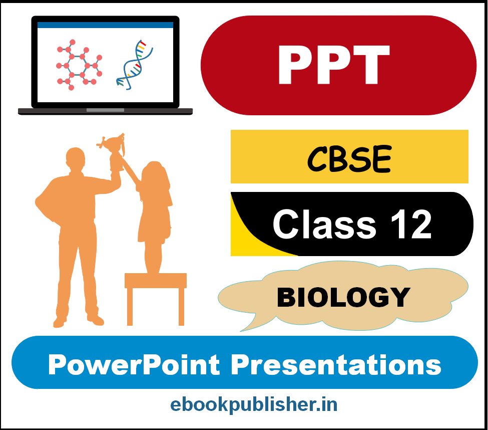 powerpoint-presentations-ppts-for-cbse-class-12-biology-editable