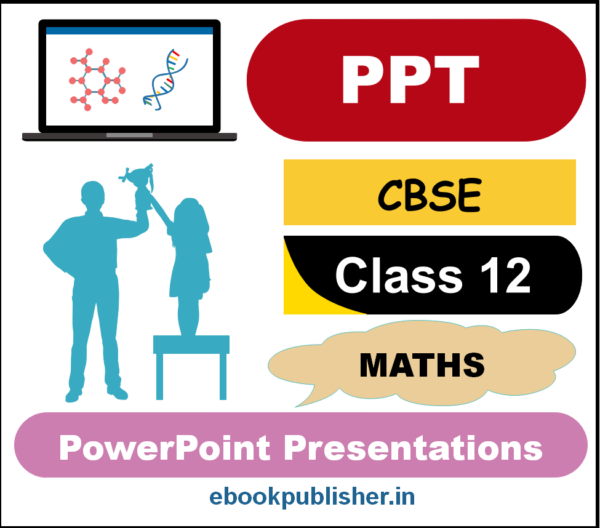 PowerPoint Presentations (PPTs) for CBSE Class 12 Maths