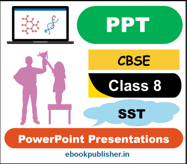 PowerPoint Presentations (PPTs) for CBSE Class 8 Social Science