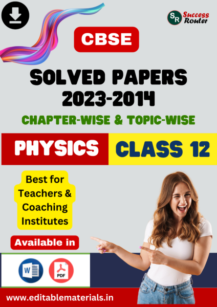 Previous Years Chapterwise & Topicwise Solved Papers for CBSE Class 12 Physics [2023-2014]