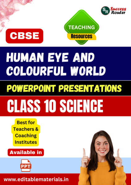 The Human Eye and the Colourful World PPT for CBSE Class 10 Science for Teaching