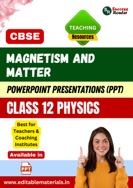 Magnetism and Matter Class 12 Physics PPT for CBSE Teachers