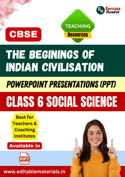 The Beginings of Indian Civilisation Class 6 Social Science PPT for CBSE Teachers