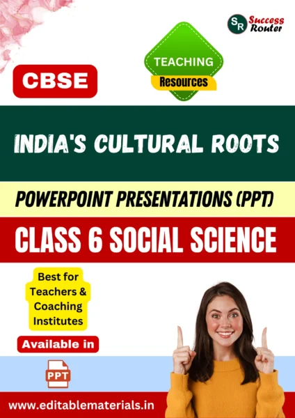 India’s Cultural Roots Class 6 Social Science PPT for CBSE Teachers