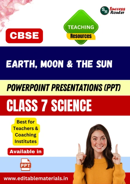Earth, Moon, and the Sun Class 7 Science PPT for CBSE Teachers