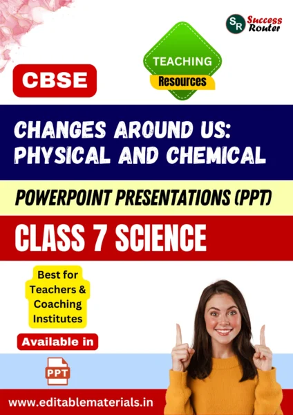 Changes Around Us: Physical and Chemical Class 7 Science PPT for CBSE Teachers