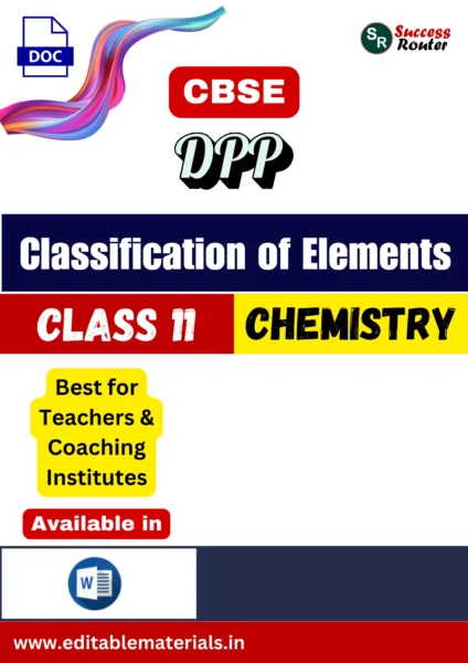Class 11 Chemistry Chapter 3 Classification of Elements and Periodicity in Properties DPP (Editable Word Format)