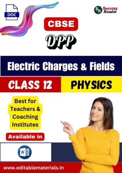 Class 12 Physics Chapter 1 Electric Charges and Fields DPP (Editable Word Format)