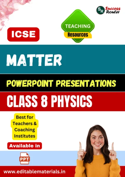 Matter PPT for ICSE Class 8 Physics for Teaching