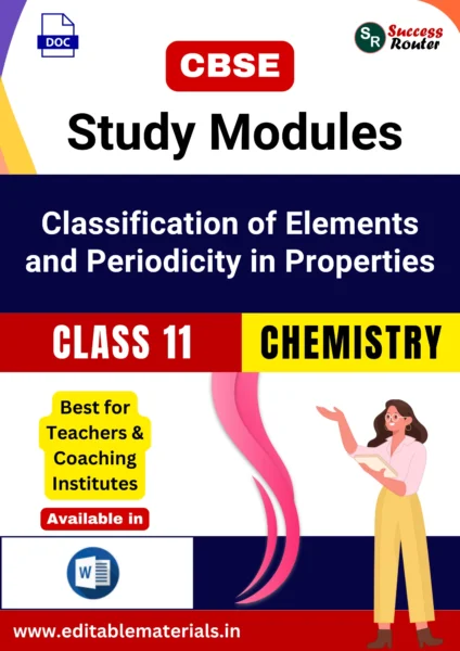 CBSE Class 11 Chemistry Chapter 3 Classification of Elements and Periodicity in Properties Study Modules (Editable Word Format)