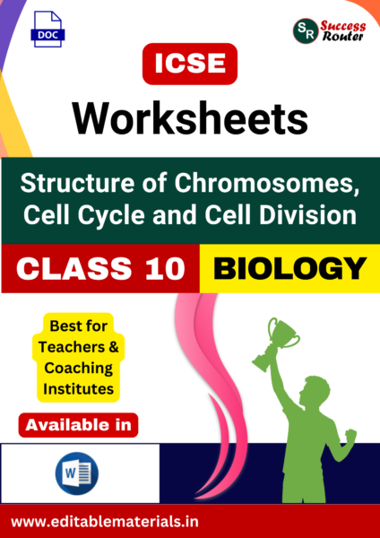 ICSE Class 10 Biology Chapter 1 Structure of Chromosomes, Cell Cycle and Cell Division Worksheets (Editable Word Format)