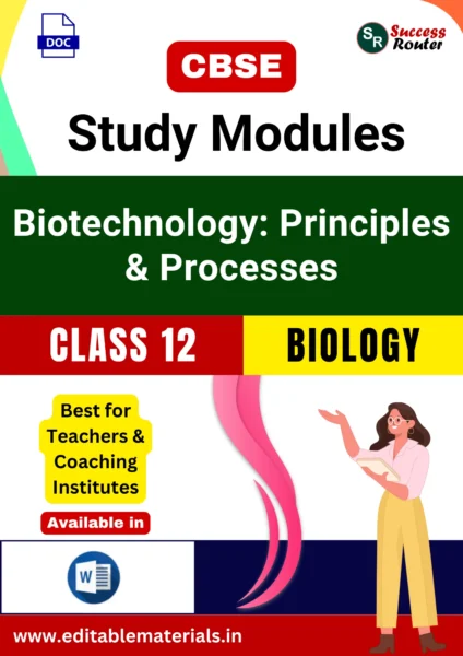 CBSE Class 12 Biology Chapter 9 Biotechnology: Principles and Processes Study Modules (Editable Word Format)