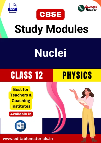 CBSE Class 12 Physics Chapter 13 Nuclei Study Modules (Editable Word Format)